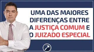 Uma das maiores diferenças entre a Justiça Comum e o Juizado Especial