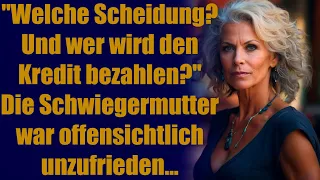 "Welche Scheidung? Und wer wird den Kredit bezahlen?" Die Schwiegermutter war offensichtlich...