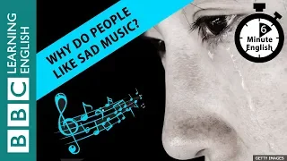 Why do people like sad music? 6 Minute English