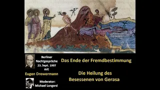 Drewermann: Das Ende der Fremdbestimmung.Heilung des Besessenen von Gerasa. Berliner Nachtgespräche