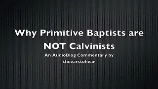 The difference between Calvinist and primitive baptist.