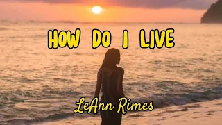 How Do I Live (Lyrics) - LeAnn Rimes