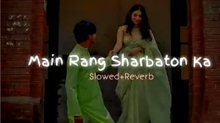 Main Rang Sharbaton Ka-Slowed+Reverb| Use Headphones🎧| Lofi