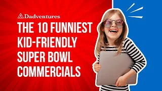 The 10 Funniest Kid-Friendly Super Bowl Commercials!