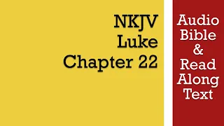 Luke 22 - NKJV (Audio Bible & Text)