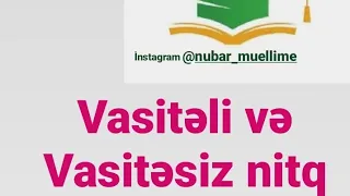 Vasitəli və Vasitəsiz nitq ən sadə izahla.