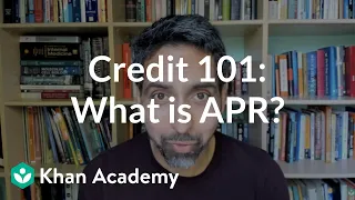 Credit 101: What is APR? | Loans and debt | Financial literacy | Khan Academy