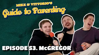 53. McGregor (with Jacob Hawley) - Mike & Vittorio's Guide to Parenting