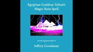 Egyptian Goddess Tefnut's Magic Rain Spell - Ancient Egyptian Music II (17 of 17)