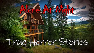 3 Creepy True Alone at Night Horror Stories