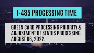 Green Card || I-485 Processing Priority (August 06, 2022), Adjustment Of Status Processing.