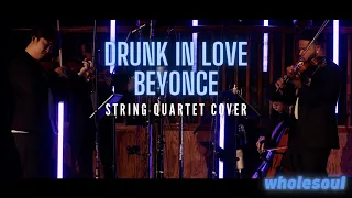 Drunk in Love | Beyoncé | wholesoul | String Quartet Cover