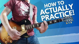 How to ACTUALLY practice GUITAR!