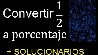 convertir 1/2 a porcentaje , transformar fracciones a porcentaje