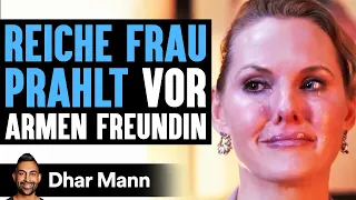 REICHE FRAU PRAHLT Vor Armen Freundin | Dhar Mann