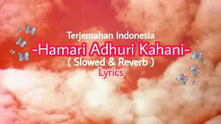 Hamari Adhuri Kahani - Arijit Singh | Lyrics (Slowed & Reverb) | Lirik Dan Terjemahan  | Indonesia