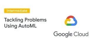 Tackling High-Value Business Problems Using AutoML on Structured Data (Cloud Next '19)