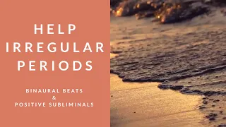 HELP IRREGULAR PERIODS | Binaural Beats | Subliminal Affirmations