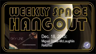 Weekly Space Hangout -Dec 18, 2015: Miguel Drake-McLaughlin, Director of Sky Line