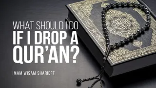 What Should I Do If I Drop A Qur'an? | Imam Wisam Sharieff | Faith IQ