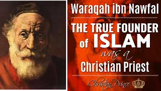 The True Founder Of Islam Was A Christian Priest (Story of Waraqah Ibn Nawfal)