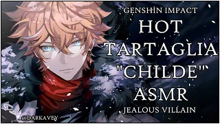 [HOT TARTAGLIA "CHILDE" ASMR] Tartaglia x Listener. Possessive Jealous Boyfriend Villain~ Spicy