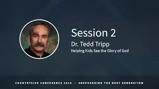 Helping Kids See the Glory of God | Dr. Tedd Tripp | Selected Scriptures