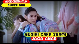 BEGINI CARA SUAMI JAGA ANAK | ALUR FILM SUPER DIDI