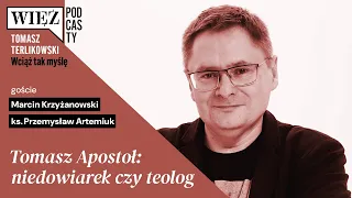 Tomasz Apostoł: niedowiarek czy teolog? Wciąż tak myślę – podcast Tomasza Terlikowskiego, odc. 1