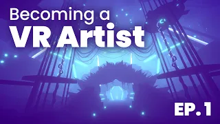 Becoming a VR Artist // Episode 1