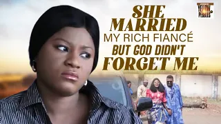 She Married My Rich Fiancé But God Didn't Forget Me DESTINY ETIKO Nigerian Movies
