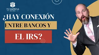 ¿Hay una conexión entre los bancos y el IRS?