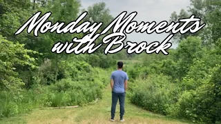 Monday Moments with Brock #13: As You Start To Walk The Way, The Way Appears