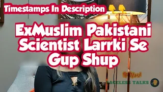 ExMuslim Pakistani Scientist Larrki Se Gup Shup: GupShup Time Ep: 3