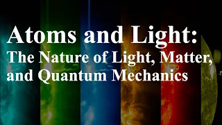 Atoms and Light: The Nature of Light, Matter, and Quantum Mechanics