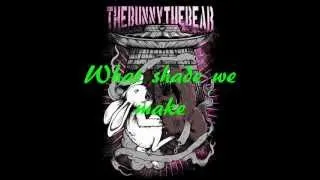 The Bunny The Bear - What shade we make lyrics