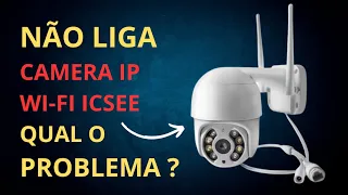 CÂMERA wi-fi ICSEE Não liga | QUAL O PROBLEMA?