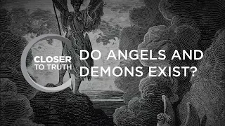 Do Angels and Demons Exist? | Episode 410 | Closer To Truth