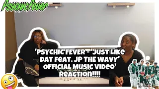 PSYCHIC FEVER - 'JUST LIKE DAT FEAT. JP THE WAVY' OFFICIAL MV REACTION!!!!!!😜💃🏾😱❤️‍🔥