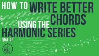 Write Better Chords With The Harmonic Series - Q&A #2