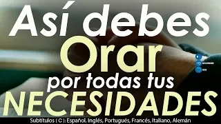 Así debes ORAR por todas tus NECESIDADES