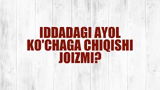 Iddadagi ayol ko'chaga chiqishi joizmi? | Shayx Sodiq Samarqandiy