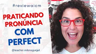 Praticando Pronúncia com Perfect - #reviewaicm