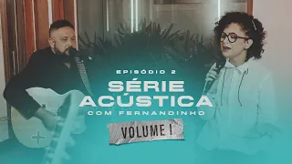 Série Acústica Com Fernandinho Vol. I  - Episódio 2 - Completo