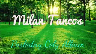Milan Tancos | POSLEDNY CELY ALBUM