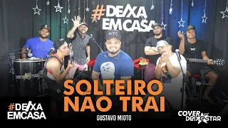 Solteiro Não Trai - Gustavo Mioto (cover Grupo Deixestar) #DeixaEmCasa