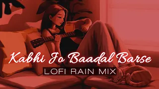 Kabhi jo baadal barse (Lofi Rain Mix) 💜 Arijit Singh