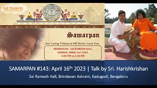 SAMARPAN #143: 16 April 2023 | Talk by Sri. Harishkrishan Balasubramanian | Brindavan | Sai Students