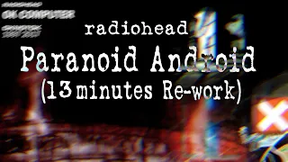 Radiohead - Paranoid Android (13 Minutes extended)