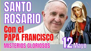 MISTERIOS GLORIOSOS CON EL PAPA FRANCISCO HOY MARTES 12 DE MAYO PARA UN MILAGRO